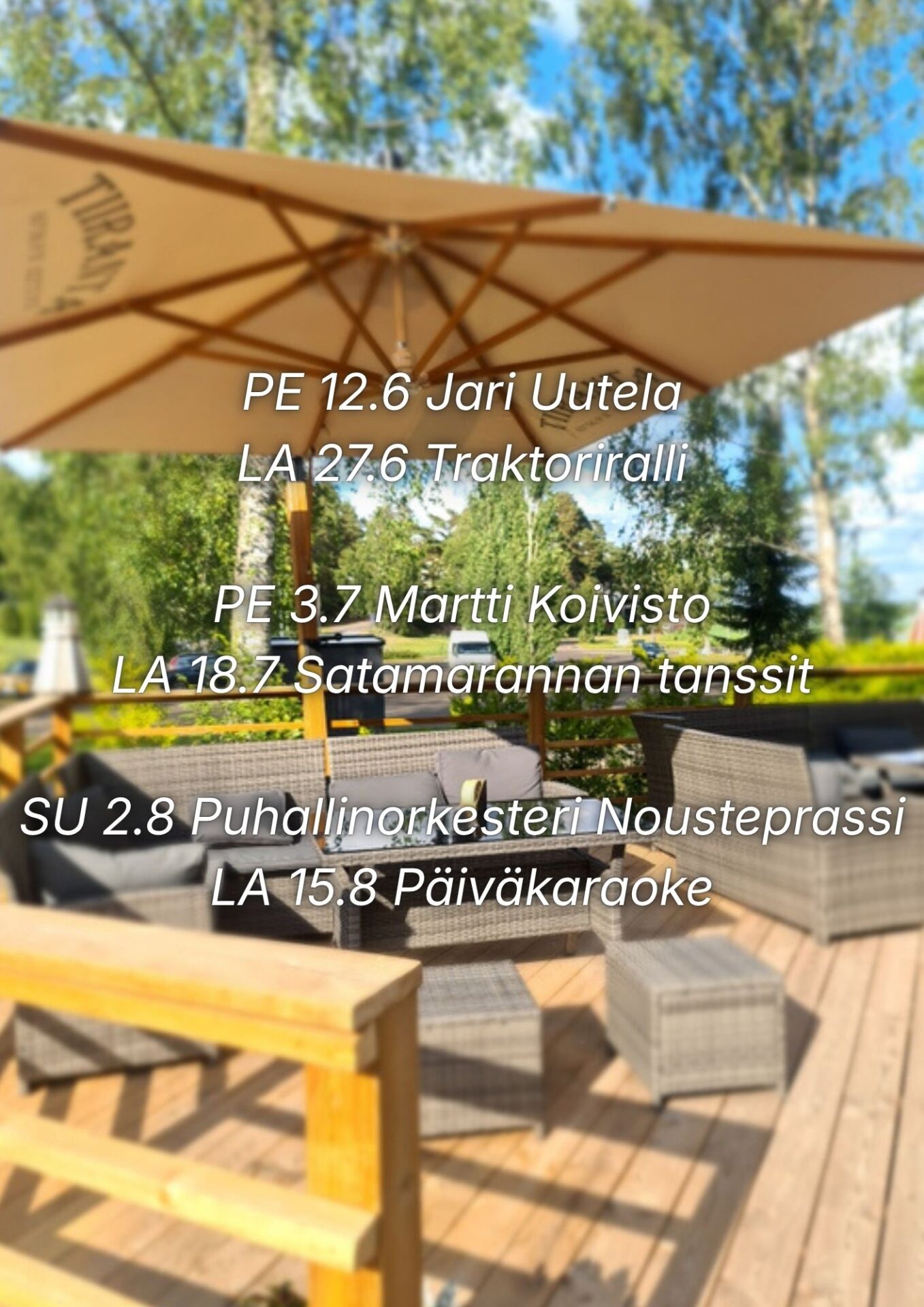 Pe 12.6 Jari Uutela La 27.6 Traktoriralli Pe 3.7 Martti Koivisto La 18.7 Satamarannan Tanssit Su 2.8 Puhallinorkesteri Nousteprassi La 15.8 Pãivãkaraoke